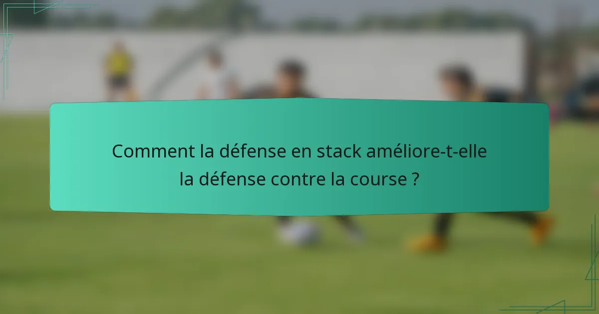 Comment la défense en stack améliore-t-elle la défense contre la course ?