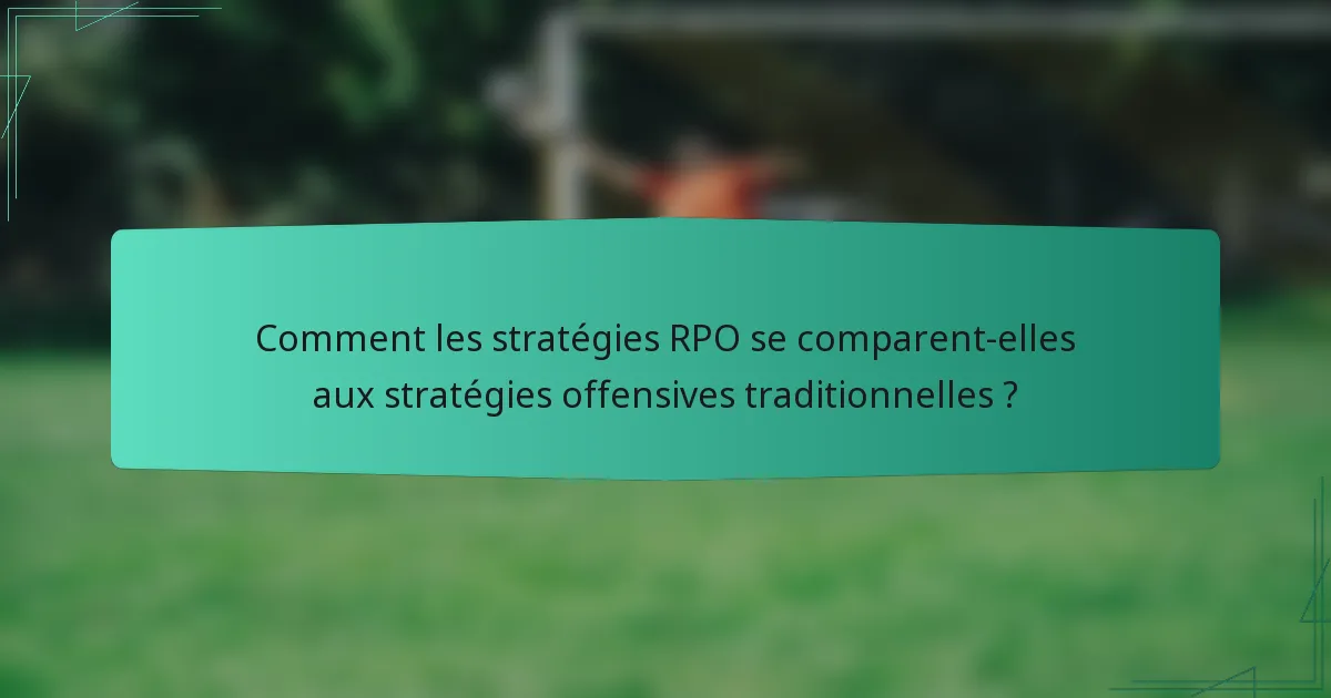 Comment les stratégies RPO se comparent-elles aux stratégies offensives traditionnelles ?