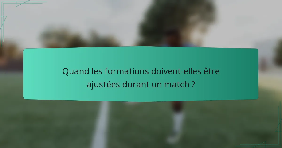 Quand les formations doivent-elles être ajustées durant un match ?