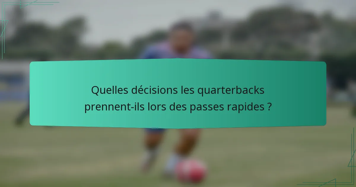 Quelles décisions les quarterbacks prennent-ils lors des passes rapides ?