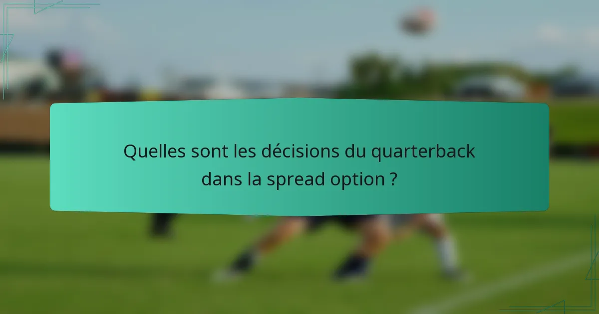 Quelles sont les décisions du quarterback dans la spread option ?