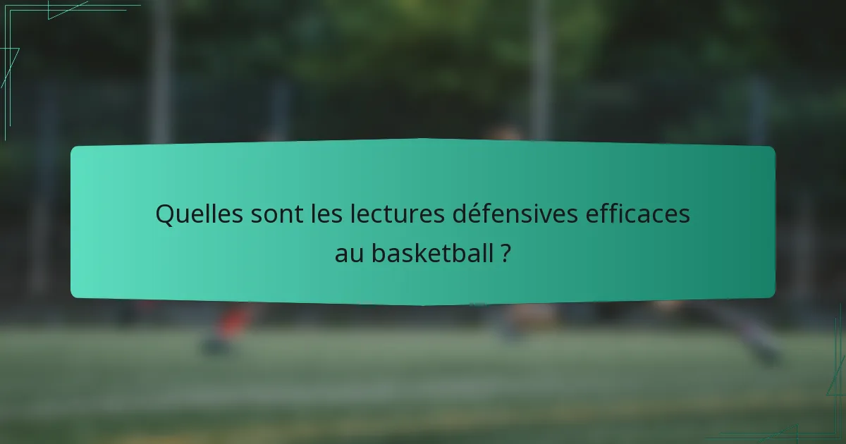 Quelles sont les lectures défensives efficaces au basketball ?