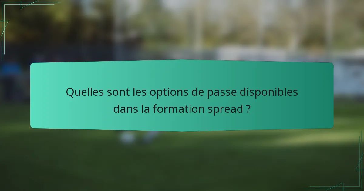 Quelles sont les options de passe disponibles dans la formation spread ?