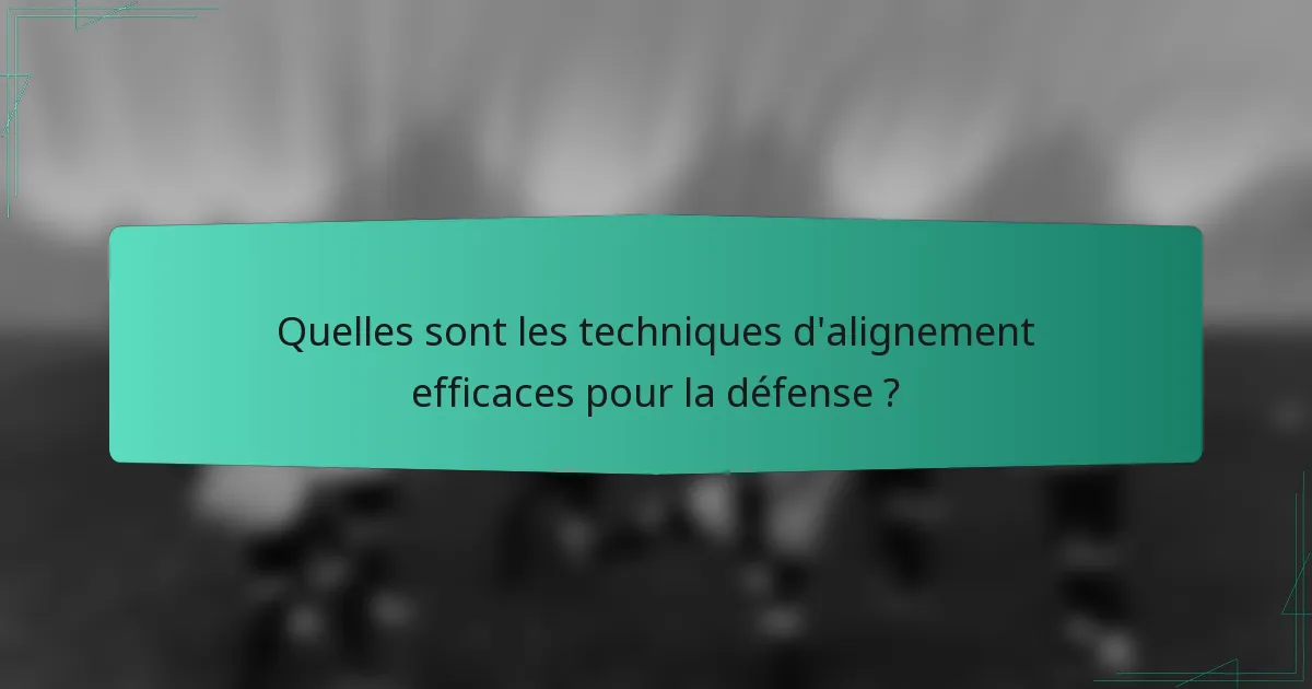 Quelles sont les techniques d'alignement efficaces pour la défense ?