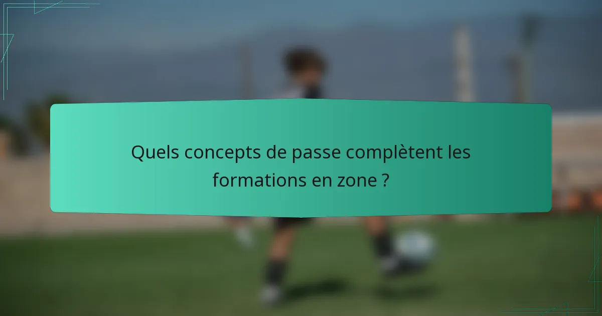 Quels concepts de passe complètent les formations en zone ?