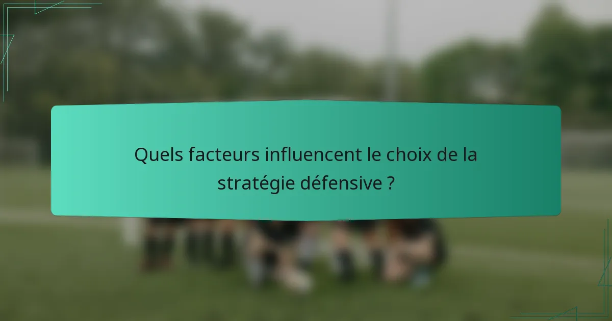 Quels facteurs influencent le choix de la stratégie défensive ?