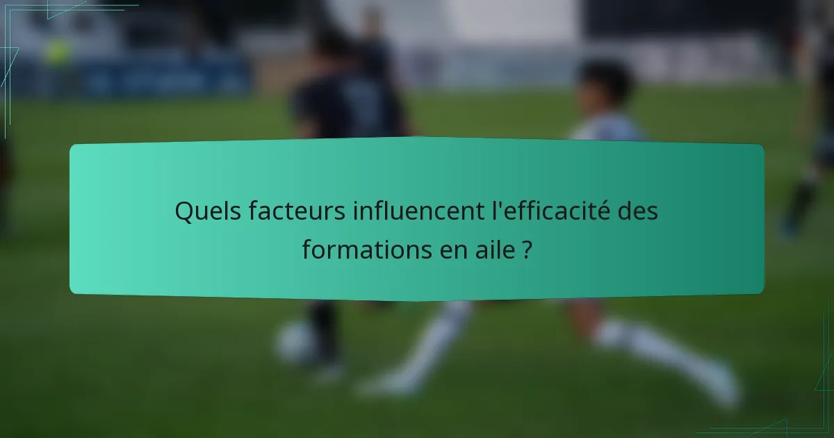 Quels facteurs influencent l'efficacité des formations en aile ?