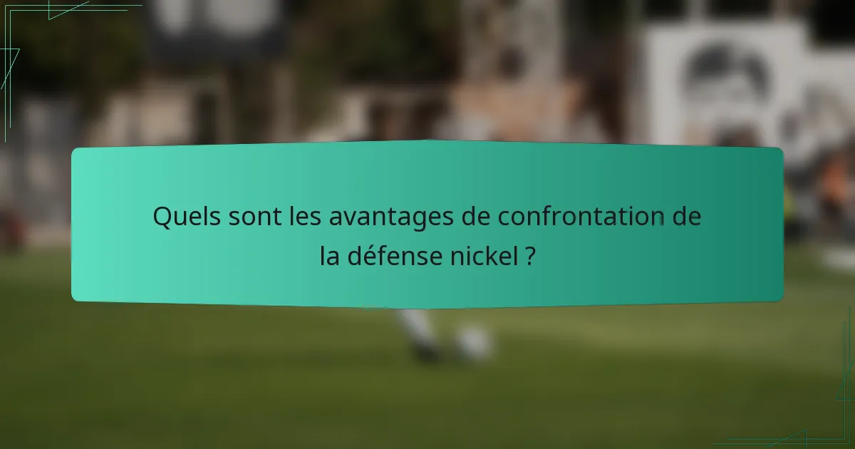 Quels sont les avantages de confrontation de la défense nickel ?