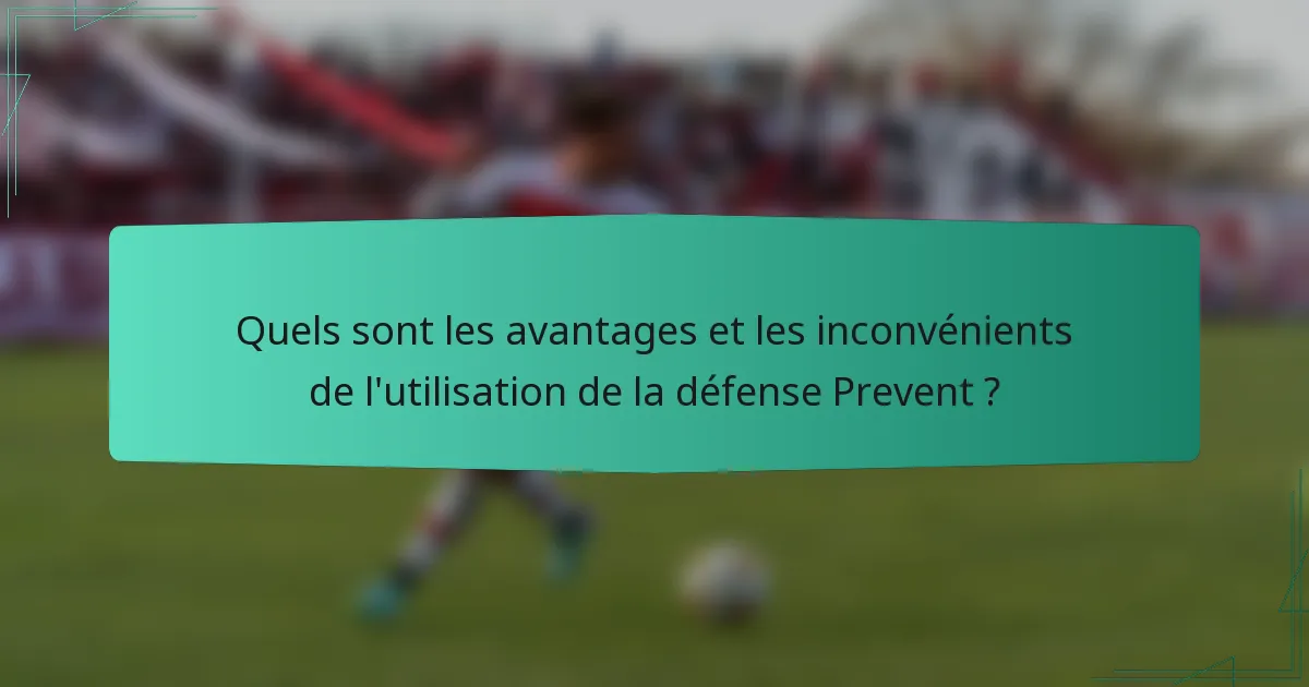 Quels sont les avantages et les inconvénients de l'utilisation de la défense Prevent ?